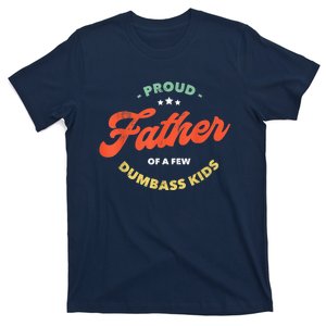 Father Dadddy Proud Father Of A Few Dumbass Fathers Day T-Shirt