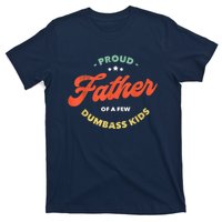 Father Dadddy Proud Father Of A Few Dumbass Fathers Day T-Shirt