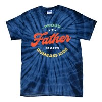 Father Dadddy Proud Father Of A Few Dumbass Fathers Day Tie-Dye T-Shirt