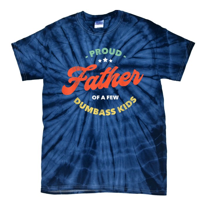 Father Dadddy Proud Father Of A Few Dumbass Fathers Day Tie-Dye T-Shirt