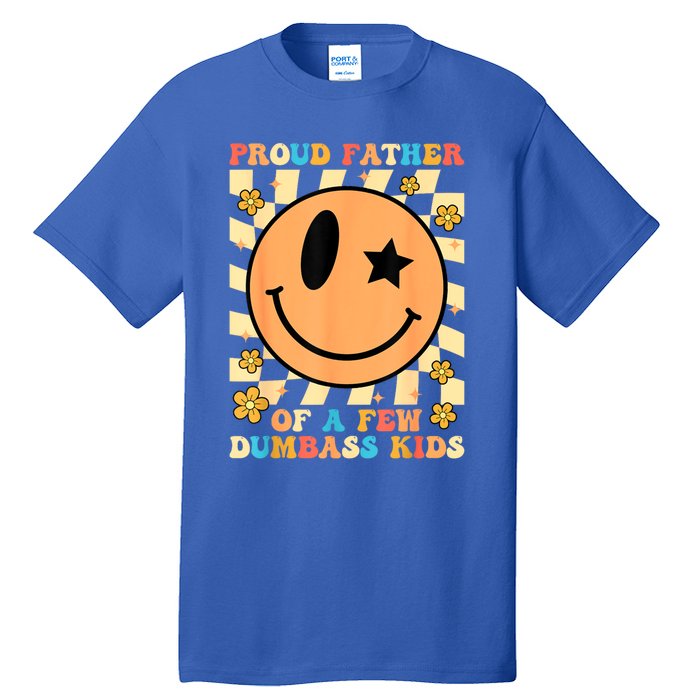 FatherS Day Proud Father Of A Few Dumbass Joke Gift Tall T-Shirt