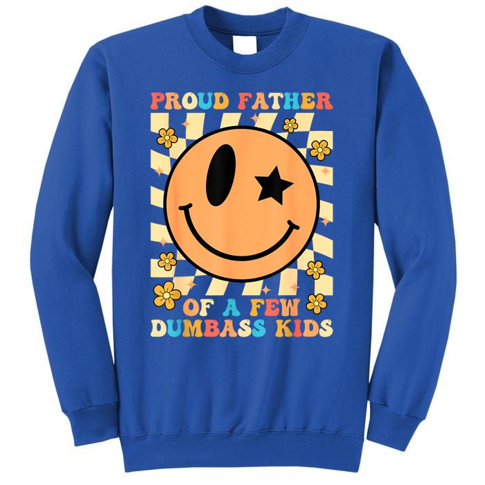 FatherS Day Proud Father Of A Few Dumbass Joke Gift Tall Sweatshirt