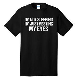 Funny Dad Quote I Am Not Sleeping I'm Just Resting My Eyes Tall T-Shirt