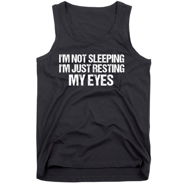 Funny Dad Quote I Am Not Sleeping I'm Just Resting My Eyes Tank Top