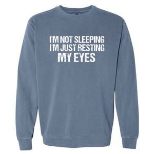 Funny Dad Quote I Am Not Sleeping I'm Just Resting My Eyes Garment-Dyed Sweatshirt