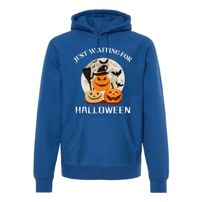 Funny Desgin Quote Just Waiting For Halloween Pumpkins Premium Hoodie