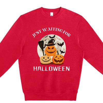 Funny Desgin Quote Just Waiting For Halloween Pumpkins Premium Crewneck Sweatshirt