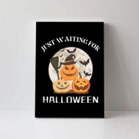 Funny Desgin Quote Just Waiting For Halloween Pumpkins Canvas