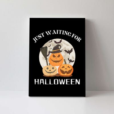 Funny Desgin Quote Just Waiting For Halloween Pumpkins Canvas