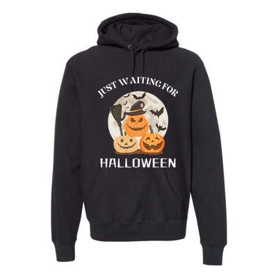 Funny Desgin Quote Just Waiting For Halloween Pumpkins Premium Hoodie