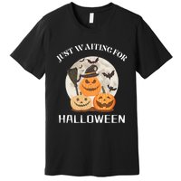 Funny Desgin Quote Just Waiting For Halloween Pumpkins Premium T-Shirt