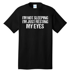 Funny Dad Quote I Am Not Sleeping Im Just Resting My Eyes Tall T-Shirt