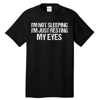 Funny Dad Quote I Am Not Sleeping Im Just Resting My Eyes Tall T-Shirt