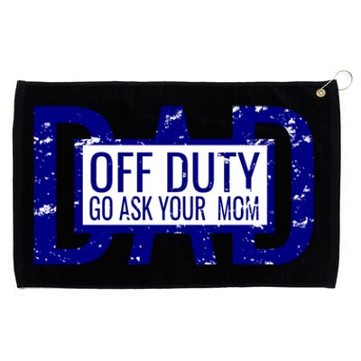 Funny Dad Quote Off Duty Go Ask Your Mom Fathers Gift Tee Gift Grommeted Golf Towel