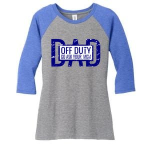 Funny Dad Quote Off Duty Go Ask Your Mom Fathers Gift Tee Gift Women's Tri-Blend 3/4-Sleeve Raglan Shirt