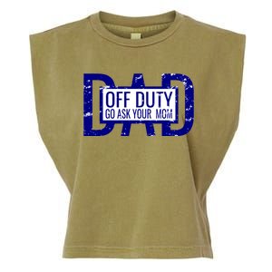 Funny Dad Quote Off Duty Go Ask Your Mom Fathers Gift Tee Gift Garment-Dyed Women's Muscle Tee