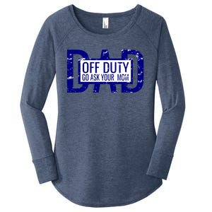 Funny Dad Quote Off Duty Go Ask Your Mom Fathers Gift Tee Gift Women's Perfect Tri Tunic Long Sleeve Shirt