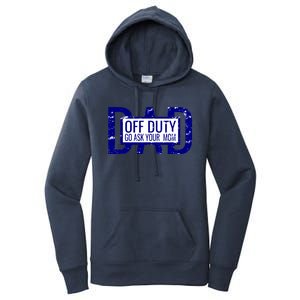 Funny Dad Quote Off Duty Go Ask Your Mom Fathers Gift Tee Gift Women's Pullover Hoodie