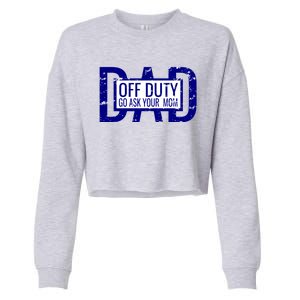 Funny Dad Quote Off Duty Go Ask Your Mom Fathers Gift Tee Gift Cropped Pullover Crew