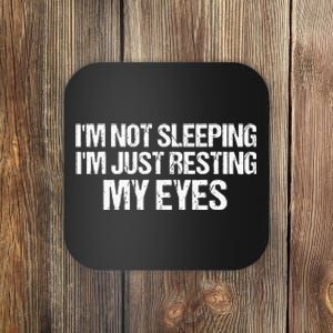 Funny Dad Quote I Am Not Sleeping Im Just Resting My Eyes Coaster