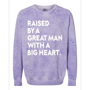 Father’s Day Quote Raised By A Great Man With A Big Heart Colorblast Crewneck Sweatshirt