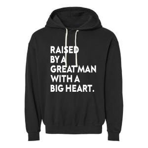 Father’s Day Quote Raised By A Great Man With A Big Heart Garment-Dyed Fleece Hoodie