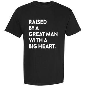 Father’s Day Quote Raised By A Great Man With A Big Heart Garment-Dyed Heavyweight T-Shirt