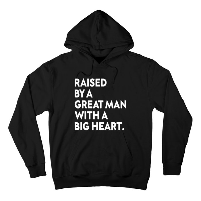 Father’s Day Quote Raised By A Great Man With A Big Heart Hoodie