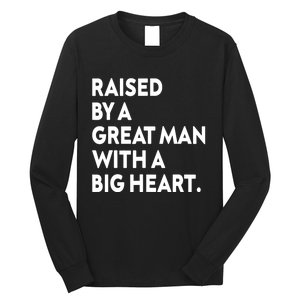 Father’s Day Quote Raised By A Great Man With A Big Heart Long Sleeve Shirt