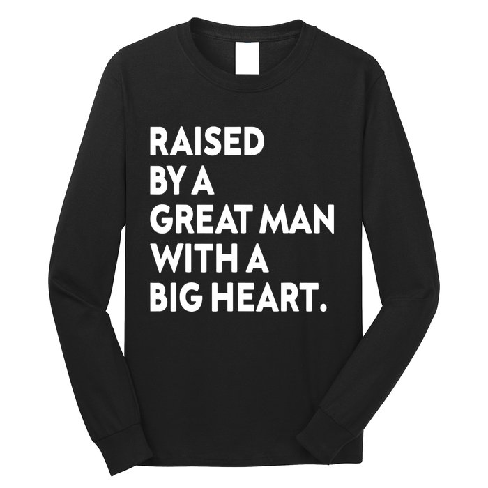 Father’s Day Quote Raised By A Great Man With A Big Heart Long Sleeve Shirt