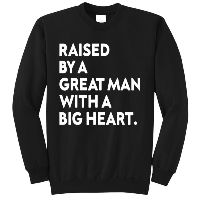 Father’s Day Quote Raised By A Great Man With A Big Heart Sweatshirt