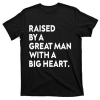 Father’s Day Quote Raised By A Great Man With A Big Heart T-Shirt