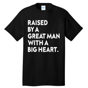 Father’s Day Quote Raised By A Great Man With A Big Heart Tall T-Shirt