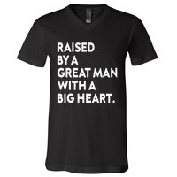 Father’s Day Quote Raised By A Great Man With A Big Heart V-Neck T-Shirt