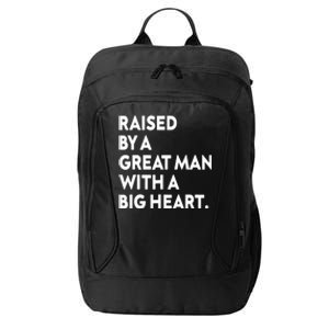 Father’s Day Quote Raised By A Great Man With A Big Heart City Backpack