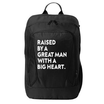 Father’s Day Quote Raised By A Great Man With A Big Heart City Backpack