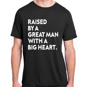 Father’s Day Quote Raised By A Great Man With A Big Heart Adult ChromaSoft Performance T-Shirt