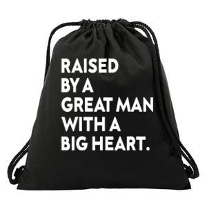 Father’s Day Quote Raised By A Great Man With A Big Heart Drawstring Bag