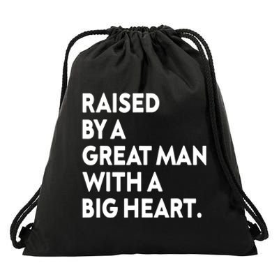 Father’s Day Quote Raised By A Great Man With A Big Heart Drawstring Bag