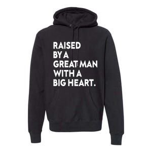 Father’s Day Quote Raised By A Great Man With A Big Heart Premium Hoodie