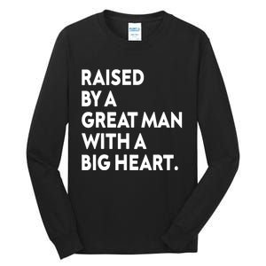 Father’s Day Quote Raised By A Great Man With A Big Heart Tall Long Sleeve T-Shirt