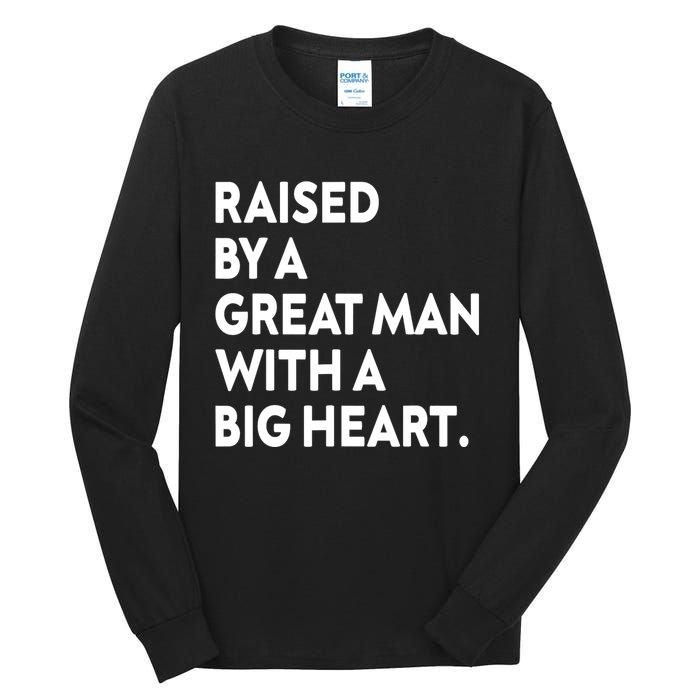 Father’s Day Quote Raised By A Great Man With A Big Heart Tall Long Sleeve T-Shirt