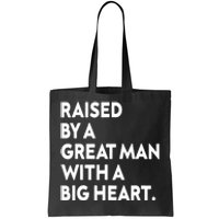 Father’s Day Quote Raised By A Great Man With A Big Heart Tote Bag