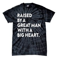 Father’s Day Quote Raised By A Great Man With A Big Heart Tie-Dye T-Shirt