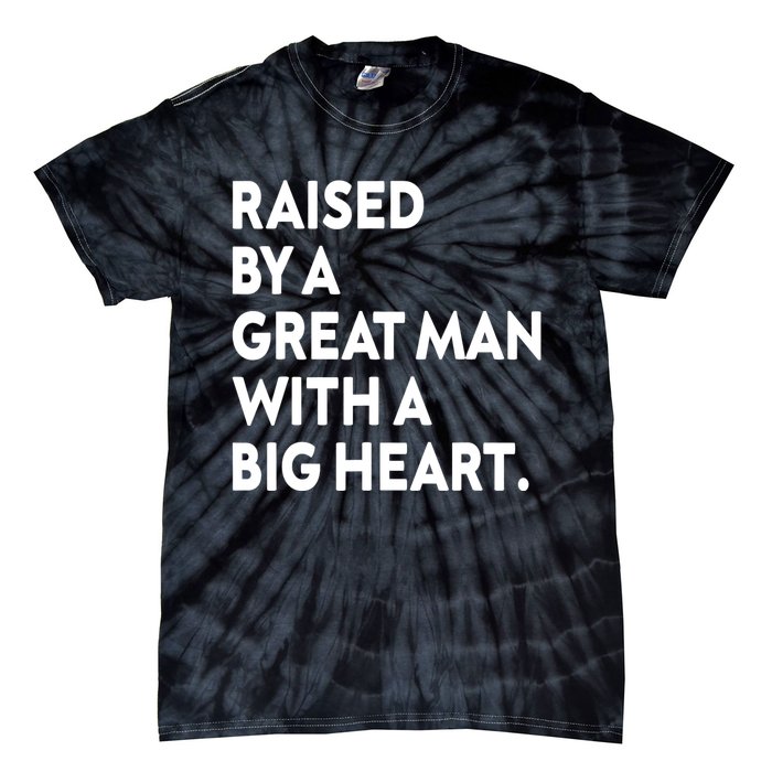 Father’s Day Quote Raised By A Great Man With A Big Heart Tie-Dye T-Shirt