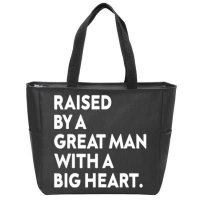 Father’s Day Quote Raised By A Great Man With A Big Heart Zip Tote Bag