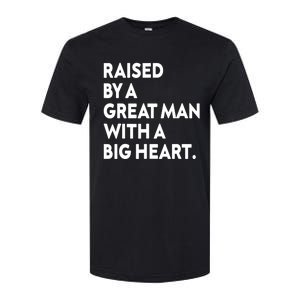 Father’s Day Quote Raised By A Great Man With A Big Heart Softstyle CVC T-Shirt