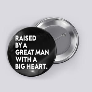 Father’s Day Quote Raised By A Great Man With A Big Heart Button