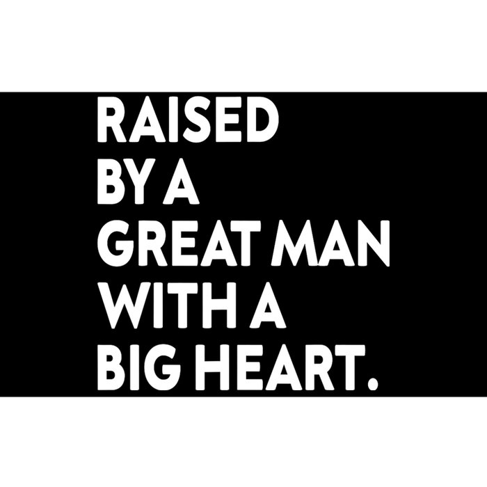 Father’s Day Quote Raised By A Great Man With A Big Heart Bumper Sticker