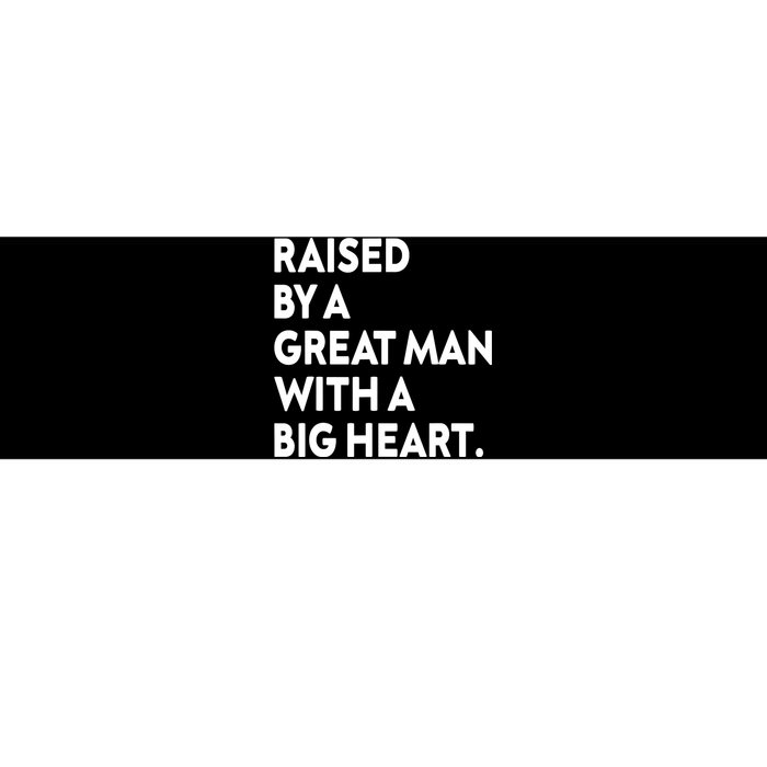 Father’s Day Quote Raised By A Great Man With A Big Heart Bumper Sticker